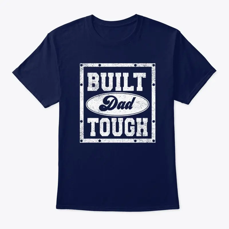 Built Dad Tough (distressed styled)